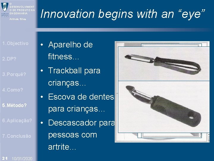 O DESENVOLVIMENT O DE PRODUTO NA ENGENHARIA Arlindo Silva 1. Objectivo 2. DP? 3.