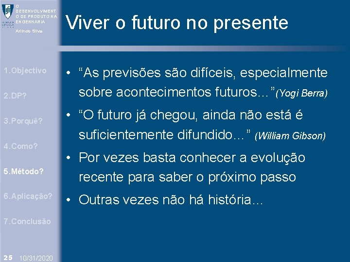 O DESENVOLVIMENT O DE PRODUTO NA ENGENHARIA Arlindo Silva 1. Objectivo 2. DP? 3.