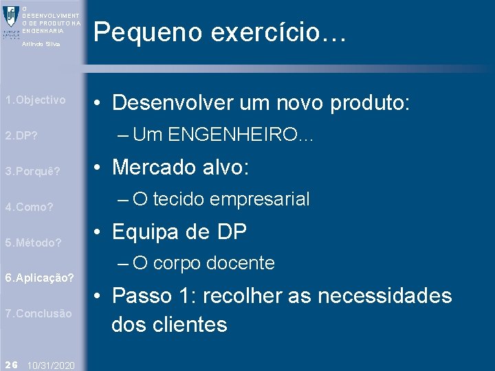 O DESENVOLVIMENT O DE PRODUTO NA ENGENHARIA Arlindo Silva 1. Objectivo 2. DP? 3.
