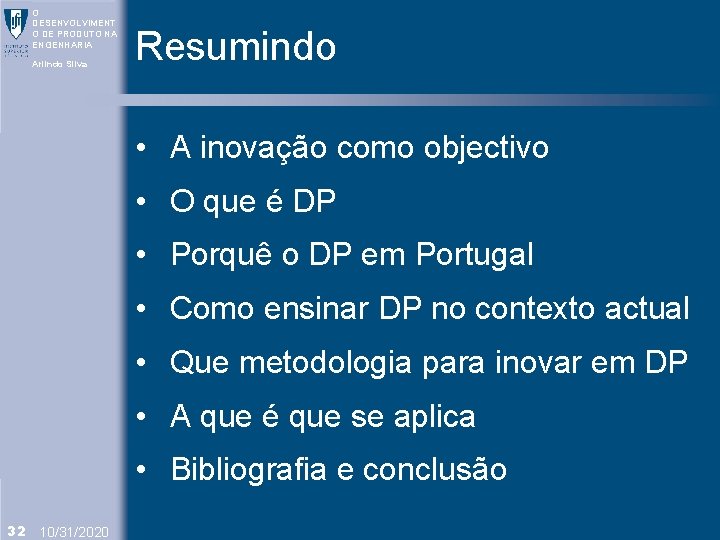 O DESENVOLVIMENT O DE PRODUTO NA ENGENHARIA Arlindo Silva Resumindo 1. Objectivo • A