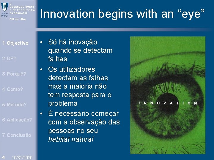 O DESENVOLVIMENT O DE PRODUTO NA ENGENHARIA Arlindo Silva 1. Objectivo 2. DP? 3.