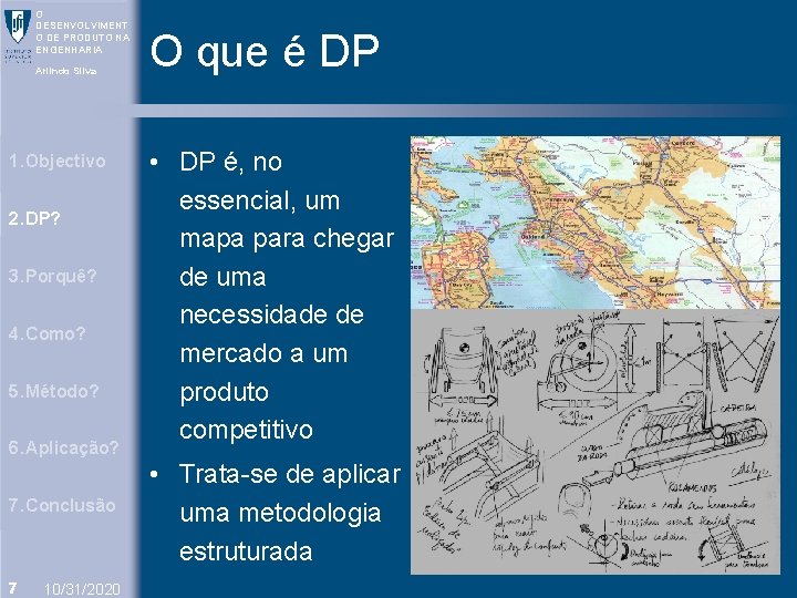 O DESENVOLVIMENT O DE PRODUTO NA ENGENHARIA Arlindo Silva 1. Objectivo 2. DP? 3.