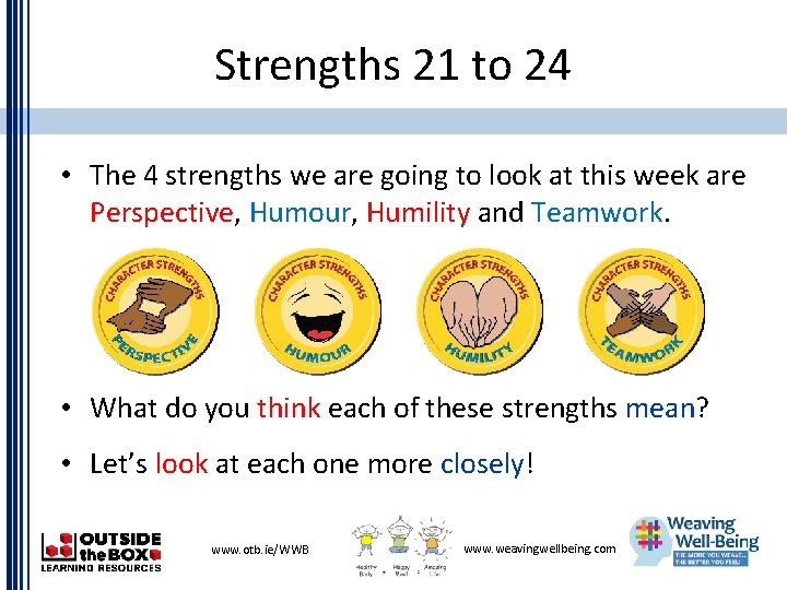 Strengths 21 to 24 • The 4 strengths we are going to look at