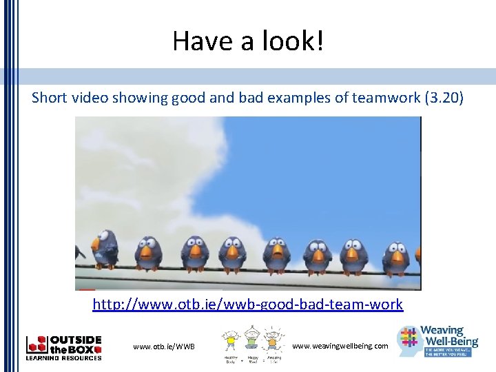 Have a look! Short video showing good and bad examples of teamwork (3. 20)
