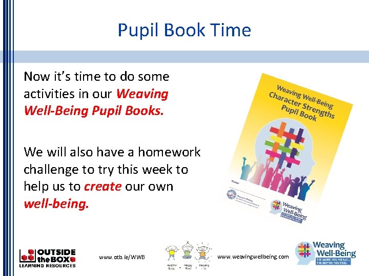 Pupil Book Time Now it’s time to do some activities in our Weaving Well-Being
