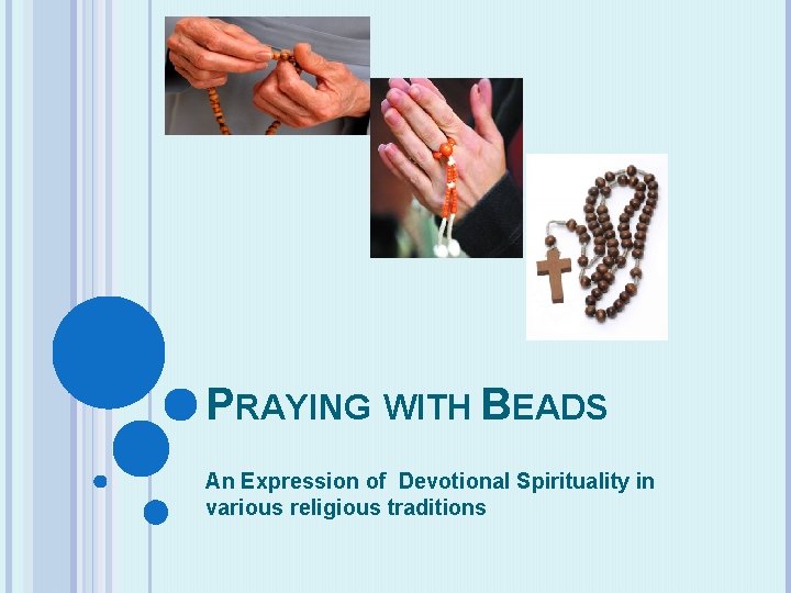 PRAYING WITH BEADS An Expression of Devotional Spirituality in various religious traditions 