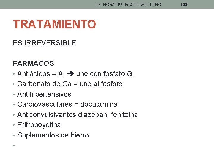 LIC. NORA HUARACHI ARELLANO TRATAMIENTO ES IRREVERSIBLE FARMACOS • Antiácidos = Al une con