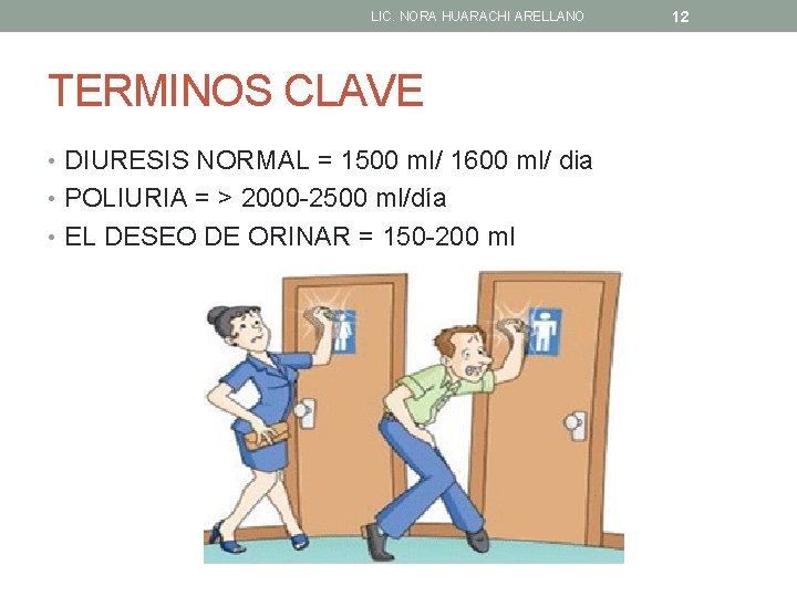 LIC. NORA HUARACHI ARELLANO TERMINOS CLAVE • DIURESIS NORMAL = 1500 ml/ 1600 ml/