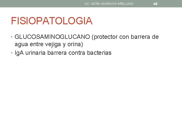 LIC. NORA HUARACHI ARELLANO 46 FISIOPATOLOGIA • GLUCOSAMINOGLUCANO (protector con barrera de agua entre