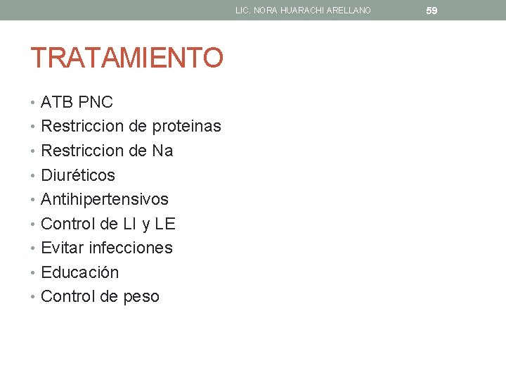 LIC. NORA HUARACHI ARELLANO TRATAMIENTO • ATB PNC • Restriccion de proteinas • Restriccion