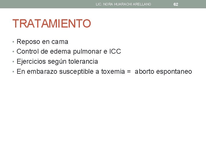 LIC. NORA HUARACHI ARELLANO 62 TRATAMIENTO • Reposo en cama • Control de edema