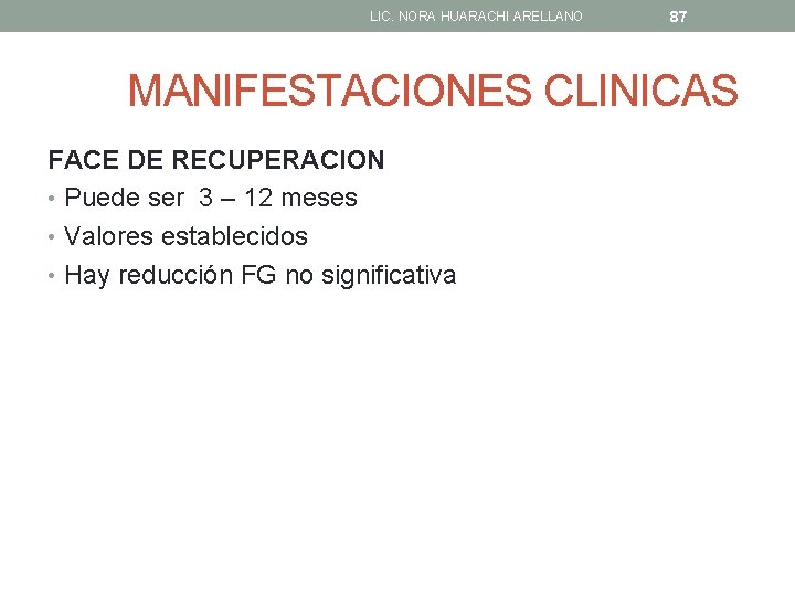 LIC. NORA HUARACHI ARELLANO 87 MANIFESTACIONES CLINICAS FACE DE RECUPERACION • Puede ser 3