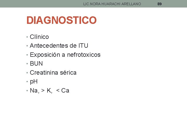 LIC. NORA HUARACHI ARELLANO DIAGNOSTICO • Clínico • Antecedentes de ITU • Exposición a
