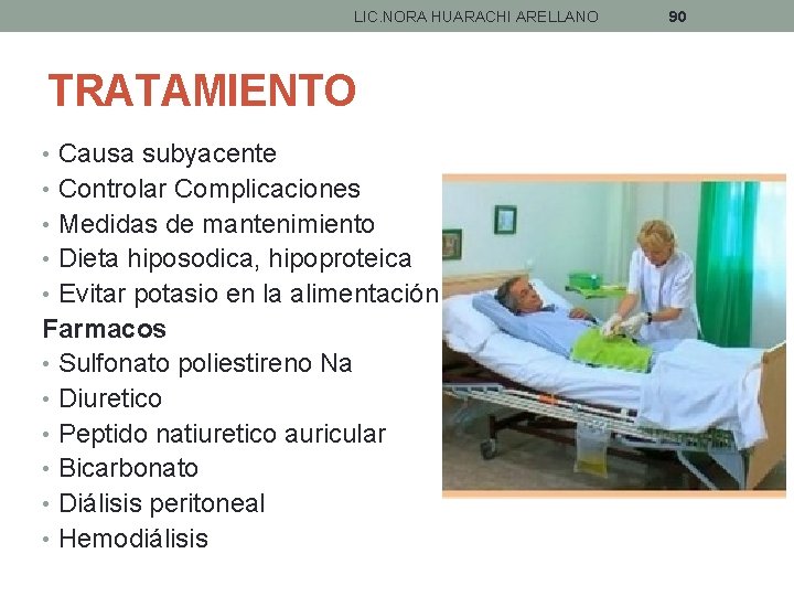 LIC. NORA HUARACHI ARELLANO TRATAMIENTO • Causa subyacente • Controlar Complicaciones • Medidas de