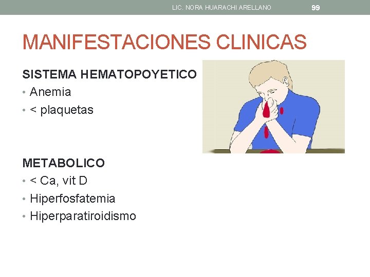 LIC. NORA HUARACHI ARELLANO MANIFESTACIONES CLINICAS SISTEMA HEMATOPOYETICO • Anemia • < plaquetas METABOLICO