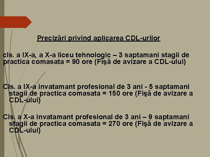 Precizări privind aplicarea CDL-urilor cls. a IX-a, a X-a liceu tehnologic – 3 saptamani Precizări privind aplicarea CDL-urilor cls. a IX-a, a X-a liceu tehnologic – 3 saptamani