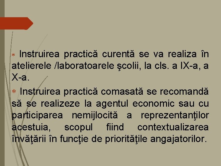 Instruirea practică curentă se va realiza în atelierele /laboratoarele şcolii, la cls. a IX-a, Instruirea practică curentă se va realiza în atelierele /laboratoarele şcolii, la cls. a IX-a,