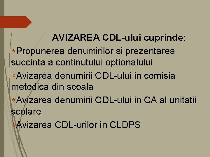 AVIZAREA CDL-ului cuprinde: Propunerea denumirilor si prezentarea succinta a continutului optionalului Avizarea denumirii CDL-ului AVIZAREA CDL-ului cuprinde: Propunerea denumirilor si prezentarea succinta a continutului optionalului Avizarea denumirii CDL-ului