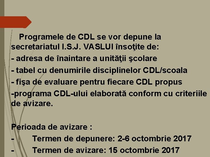 Programele de CDL se vor depune la secretariatul I. S. J. VASLUI însoţite de: Programele de CDL se vor depune la secretariatul I. S. J. VASLUI însoţite de: