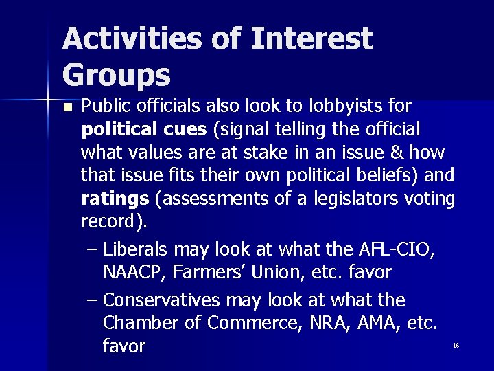 Activities of Interest Groups n Public officials also look to lobbyists for political cues