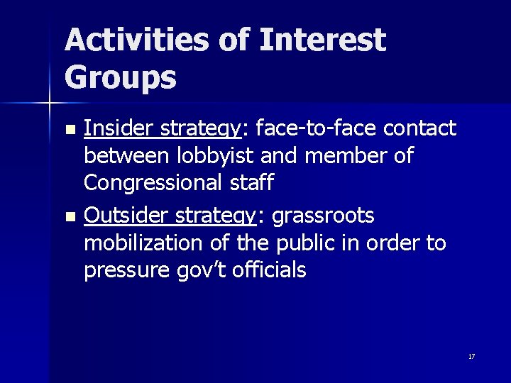 Activities of Interest Groups Insider strategy: face-to-face contact between lobbyist and member of Congressional