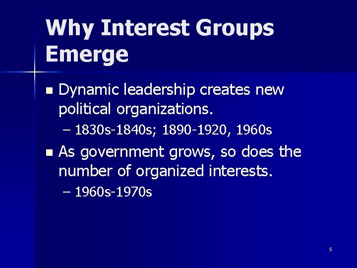 Why Interest Groups Emerge n Dynamic leadership creates new political organizations. – 1830 s-1840