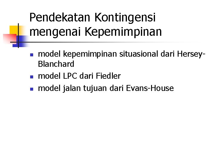 Pendekatan Kontingensi mengenai Kepemimpinan n model kepemimpinan situasional dari Hersey. Blanchard model LPC dari