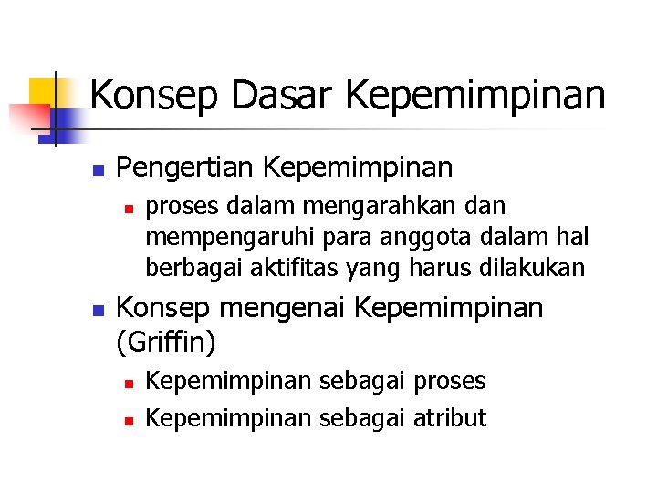 Konsep Dasar Kepemimpinan n Pengertian Kepemimpinan n n proses dalam mengarahkan dan mempengaruhi para