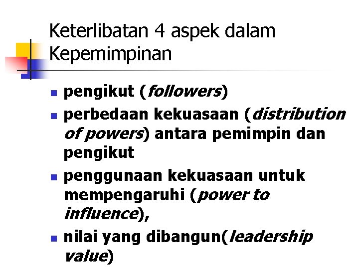 Keterlibatan 4 aspek dalam Kepemimpinan n n pengikut (followers) perbedaan kekuasaan (distribution of powers)