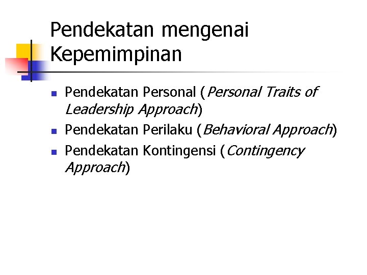 Pendekatan mengenai Kepemimpinan n Pendekatan Personal (Personal Traits of Leadership Approach) Pendekatan Perilaku (Behavioral