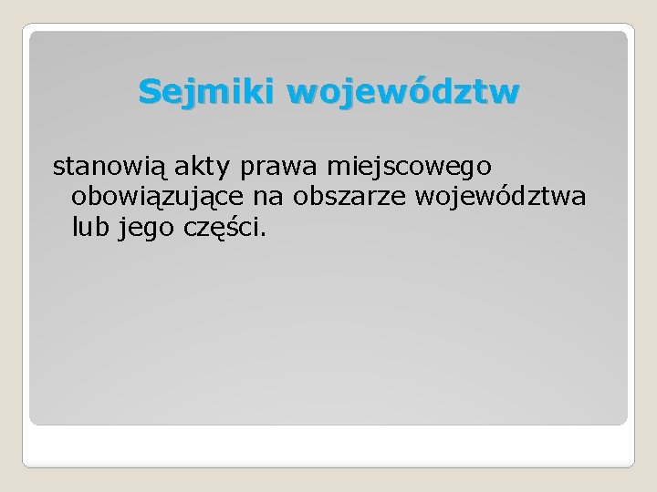 Sejmiki województw stanowią akty prawa miejscowego obowiązujące na obszarze województwa lub jego części. 