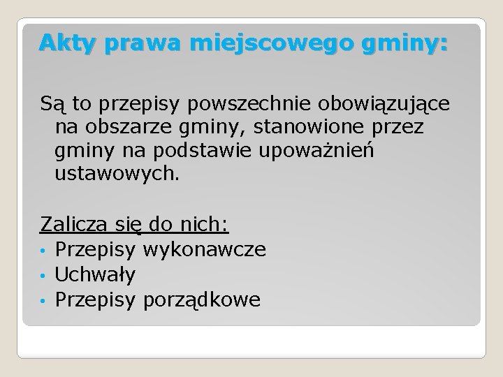 Akty prawa miejscowego gminy: Są to przepisy powszechnie obowiązujące na obszarze gminy, stanowione przez