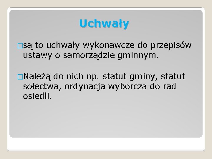 Uchwały �są to uchwały wykonawcze do przepisów ustawy o samorządzie gminnym. �Należą do nich