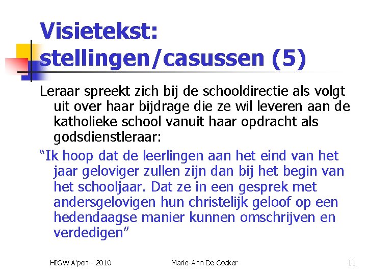 Visietekst: stellingen/casussen (5) Leraar spreekt zich bij de schooldirectie als volgt uit over haar