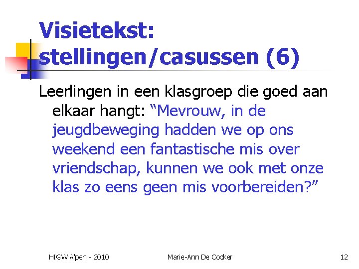 Visietekst: stellingen/casussen (6) Leerlingen in een klasgroep die goed aan elkaar hangt: “Mevrouw, in