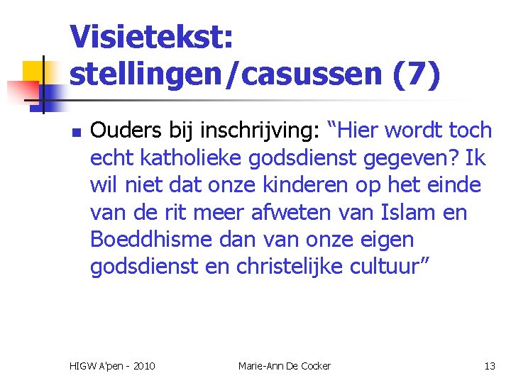 Visietekst: stellingen/casussen (7) n Ouders bij inschrijving: “Hier wordt toch echt katholieke godsdienst gegeven?