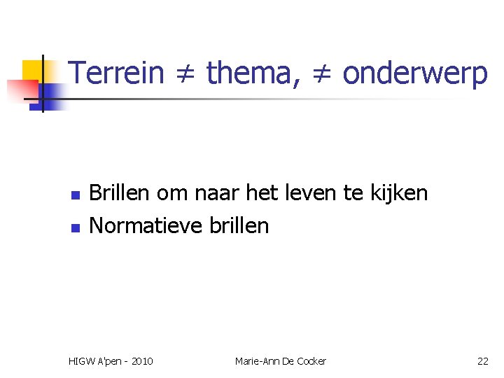 Terrein ≠ thema, ≠ onderwerp n n Brillen om naar het leven te kijken