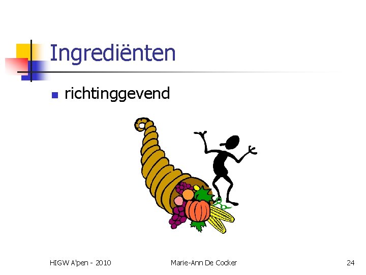 Ingrediënten n richtinggevend HIGW A'pen - 2010 Marie-Ann De Cocker 24 