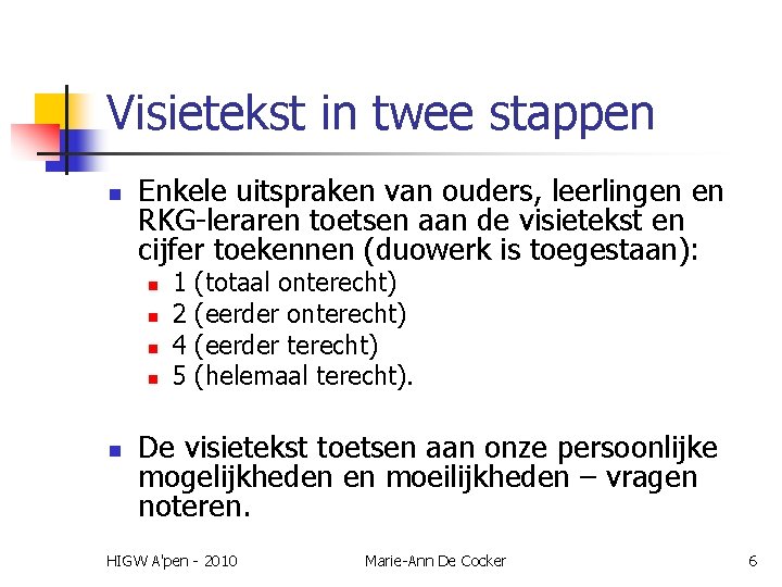Visietekst in twee stappen n Enkele uitspraken van ouders, leerlingen en RKG-leraren toetsen aan