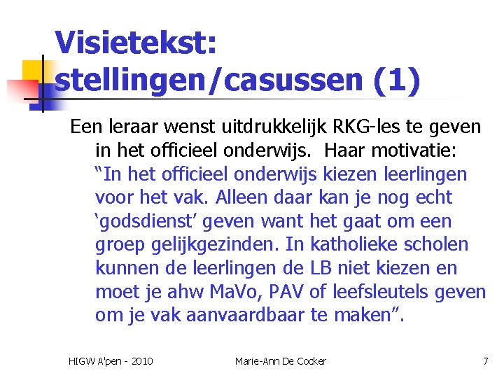 Visietekst: stellingen/casussen (1) Een leraar wenst uitdrukkelijk RKG-les te geven in het officieel onderwijs.