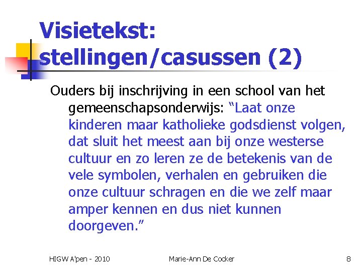 Visietekst: stellingen/casussen (2) Ouders bij inschrijving in een school van het gemeenschapsonderwijs: “Laat onze