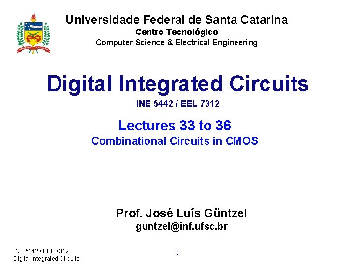 Universidade Federal de Santa Catarina Centro Tecnológico Computer Science & Electrical Engineering Digital Integrated