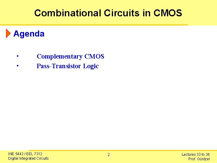 Combinational Circuits in CMOS Agenda • • Complementary CMOS Pass-Transistor Logic INE 5442 /