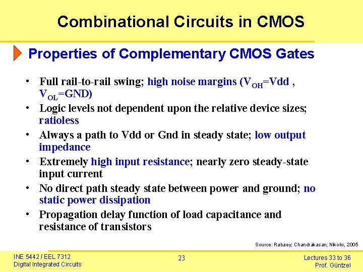 Combinational Circuits in CMOS Properties of Complementary CMOS Gates • Full rail-to-rail swing; high