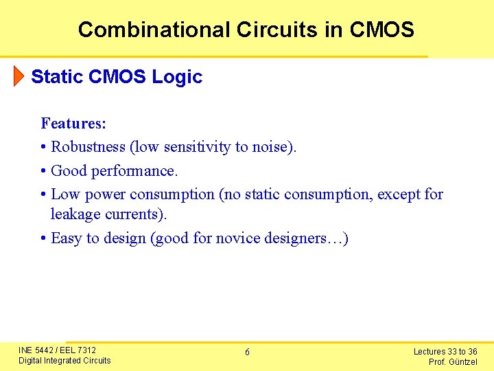 Combinational Circuits in CMOS Static CMOS Logic Features: • Robustness (low sensitivity to noise).