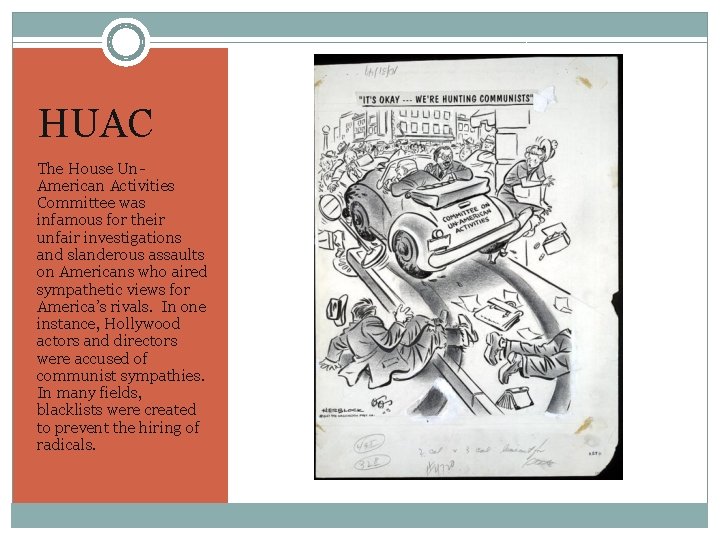 HUAC The House Un. American Activities Committee was infamous for their unfair investigations and