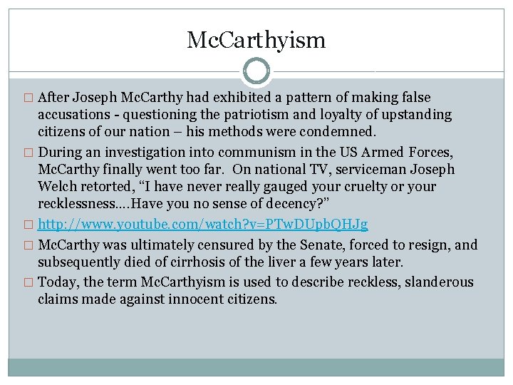 Mc. Carthyism � After Joseph Mc. Carthy had exhibited a pattern of making false