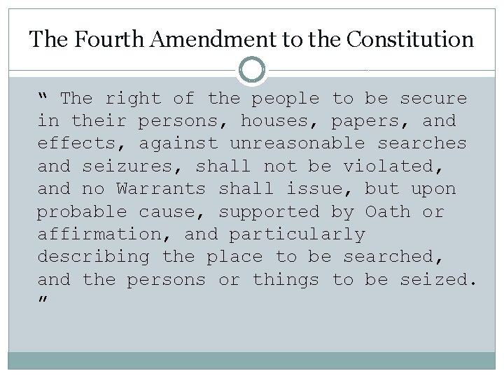 The Fourth Amendment to the Constitution “ The right of the people to be
