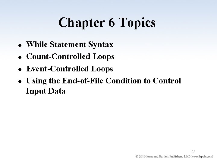 Chapter 6 Topics l l While Statement Syntax Count-Controlled Loops Event-Controlled Loops Using the