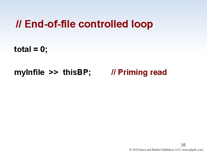 // End-of-file controlled loop total = 0; my. Infile >> this. BP; // Priming